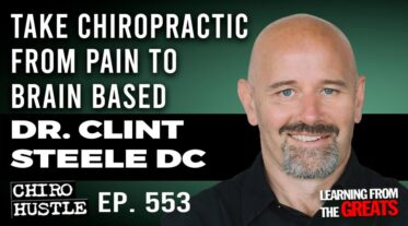 Chiro Hustle Podcast 553-Dr. Clint Steele DC
